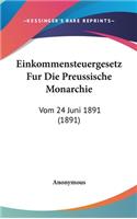 Einkommensteuergesetz Fur Die Preussische Monarchie: Vom 24 Juni 1891 (1891)