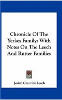 Chronicle of the Yerkes Family: With Notes on the Leech and Rutter Families