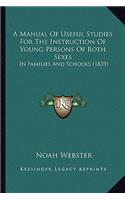 Manual of Useful Studies for the Instruction of Young Persons of Both Sexes: In Families and Schools (1839)