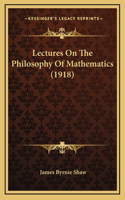 Lectures on the Philosophy of Mathematics (1918)