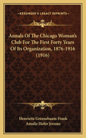 Annals Of The Chicago Woman's Club For The First Forty Years Of Its Organization, 1876-1916 (1916)