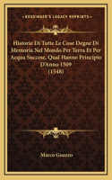 Historie Di Tutte Le Cose Degne Di Memoria Nel Mondo Per Terra Et Per Acqua Succese, Qual Hanno Principio D'Anno 1509 (1548)