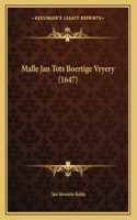 Malle Jan Tots Boertige Vryery (1647)