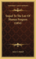 Sequel To The Law Of Human Progress (1854): (English)
