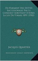 Du Paiement Des Dettes Successorales Par Le Conjoint Survivant D'Apres La Loi Du 9 Mars 1891 (1902)