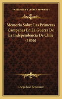 Memoria Sobre Las Primeras Campanas En La Guerra De La Independencia De Chile (1856): (Spanish)