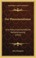 Der Phanomenalismus: Eine Naturwissenschaftliche Weltanschauung (1913)(German)