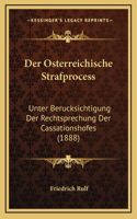 Der Osterreichische Strafprocess: Unter Berucksichtigung Der Rechtsprechung Der Cassationshofes (1888)