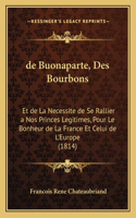 de Buonaparte, Des Bourbons: Et de La Necessite de Se Rallier a Nos Princes Legitimes, Pour Le Bonheur de La France Et Celui de L'Europe (1814)