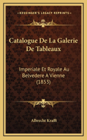 Catalogue De La Galerie De Tableaux: Imperiale Et Royale Au Belvedere A Vienne (1853)