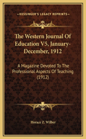 The Western Journal Of Education V5, January-December, 1912