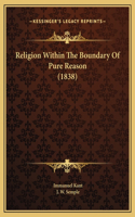 Religion Within The Boundary Of Pure Reason (1838)