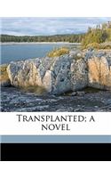Transplanted; A Novel