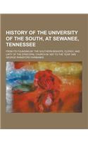 History of the University of the South, at Sewanee, Tennessee; From Its Founding by the Southern Bishops, Clergy, and Laity of the Episcopal Church in