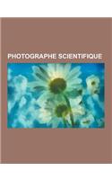 Photographe Scientifique: Claude Levi-Strauss, Claude Rives, Marc Ferrez, Anita Conti, Louis Balsan, Augustus Le Plongeon, Pierre Verger, Dimitr(French)