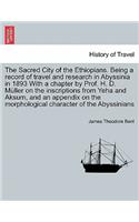 Sacred City of the Ethiopians. Being a Record of Travel and Research in Abyssinia in 1893 with a Chapter by Prof. H. D. Muller on the Inscriptions from Yeha and Aksum, and an Appendix on the Morphological Character of the Abyssinians