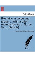 Remains in Verse and Prose ... with a Brief Memoir [By W. L. N., i.e. W. L. Nichols].