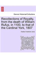 Recollections of Royalty, from the death of William Rufus, in 1100, to that of the Cardinal York, 1807