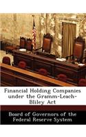 Financial Holding Companies Under the Gramm-Leach-Bliley ACT