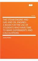 The Steam Engine and Gas and Oil Engines: A Book for the Use of Students Who Have Time to Make Experiments and Calculations(English)