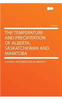 The Temperature and Precipitation of Alberta, Saskatchewan and Manitoba