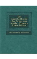 Die Augenheilkunde Des Aetius Aus Amida