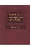 The Signal Boys of '75: A Tale of Boston During the Siege - Primary Source Edition