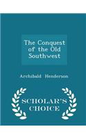 The Conquest of the Old Southwest - Scholar's Choice Edition