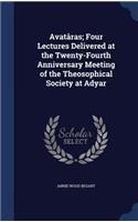 Avatâras; Four Lectures Delivered at the Twenty-Fourth Anniversary Meeting of the Theosophical Society at Adyar
