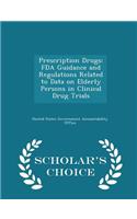 Prescription Drugs: FDA Guidance and Regulations Related to Data on Elderly Persons in Clinical Drug Trials - Scholar's Choice Edition