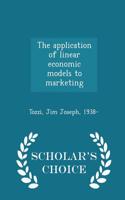 Application of Linear Economic Models to Marketing - Scholar's Choice Edition