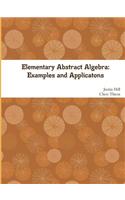 Elementary Abstract Algebra: Examples and Applications