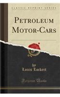 Petroleum Motor-Cars (Classic Reprint)