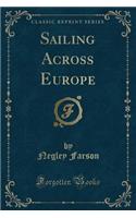 Sailing Across Europe (Classic Reprint)