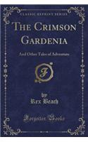 The Crimson Gardenia: And Other Tales of Adventure (Classic Reprint)