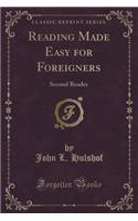 Reading Made Easy for Foreigners: Second Reader (Classic Reprint)