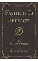 Fashion Is Spinach (Classic Reprint)