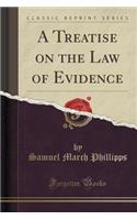 A Treatise on the Law of Evidence (Classic Reprint)