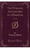 The Strange Adventures of a Phaeton: A Novel (Classic Reprint)