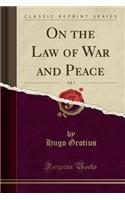 On the Law of War and Peace, Vol. 3 (Classic Reprint)