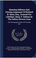 Opening Address And Closing Argument Of Richard H. Dana, Esq., Counsel For Libellant, (benj. F. Dalton) In The Dalton Divorce Case