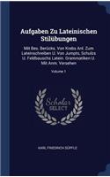 Aufgaben Zu Lateinischen Stilübungen: Mit Bes. Berücks. Von Krebs Anl. Zum Lateinschreiben U. Von Jumpts, Schulzs U. Feldbauschs Latein. Grammatiken U. Mit Anm. Versehen; Volume 1