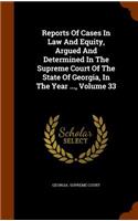 Reports of Cases in Law and Equity, Argued and Determined in the Supreme Court of the State of Georgia, in the Year ..., Volume 33