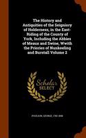 The History and Antiquities of the Seigniory of Holderness, in the East-Riding of the County of York, Including the Abbies of Meaux and Swine, Wwith the Priories of Nunkeeling and Burstall Volume 2