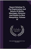 Report Relating to the Registration and Return of Births, Marriages, Divorces and Deaths in New Hampshire, Volume 15