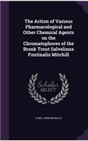 Action of Various Pharmacological and Other Chemical Agents on the Chromatophores of the Brook Trout Salvelinus Fontinalis Mitchill
