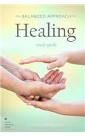 The Balanced Approach to Healing Study Guide: (English)