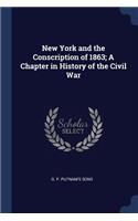 New York and the Conscription of 1863; A Chapter in History of the Civil War