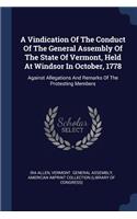 Vindication Of The Conduct Of The General Assembly Of The State Of Vermont, Held At Windsor In October, 1778