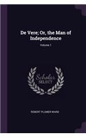 De Vere; Or, the Man of Independence; Volume 1